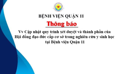 Thông báo về việc cập nhật quy trình xét duyệt và thành phần của Hội đồng đạo đức cấp cơ sở trong nghiên cứu y sinh học tại Bệnh viện Đa khoa Lãnh Binh Thăng - tháng 11/2025